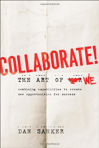 Collaborate! The Art of We - Combining capabilities to create new opportunities for success