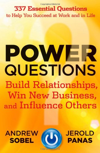 Power Questions - Build Relationships, Win New Business and Influence Others