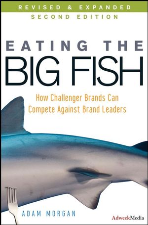 Eating the big fish : how challenger brands can compete against brand leaders