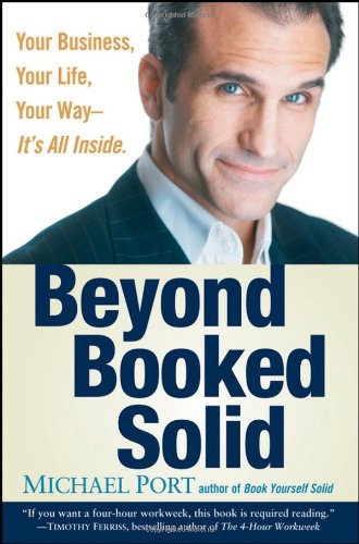 Beyond Booked Solid Your Business, Your Life, Your Way--It's All Inside