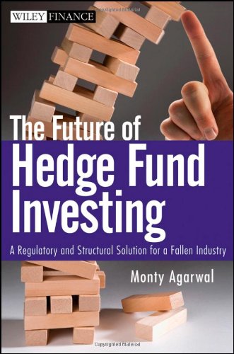 The Future of Hedge Fund Investing A Regulatory and Structural Solution for a Fallen Industry