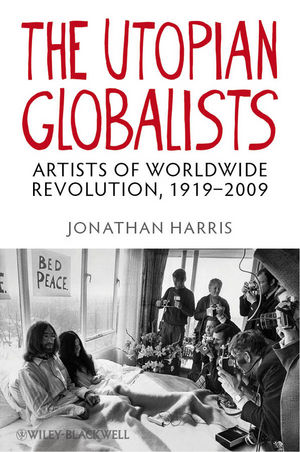 The utopian globalists : artists of worldwide revolution, 1919-2009