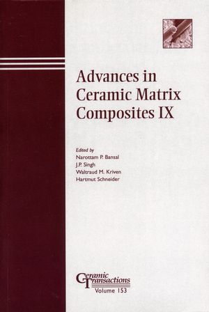 Advances in ceramic matrix composites IX : proceedings of the Ceramic Matrix Composites Symposium : held at the 105th Annual Meeting of the American Ceramic Society : April 27-30, 2003, in Nashville, Tennessee