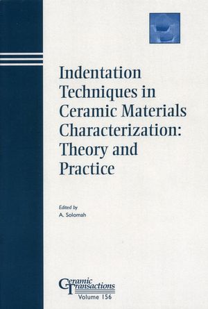 Indentation techniques in ceramic materials characterization : proceedings of the International Symposium on Indentation Techniques in Ceramic Materials Characterization : held at the 105th Annual Meeting of the American Ceramic Society, April 27-30, 2003, in Nashville, Tennessee