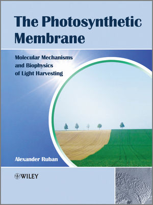 The photosynthetic membrane : molecular mechanisms and biophysics of light harvesting