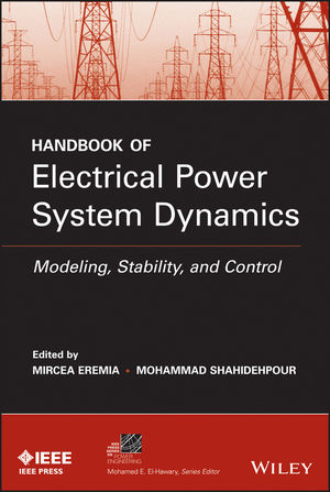 Handbook of electrical power system dynamics modeling, stability, and control