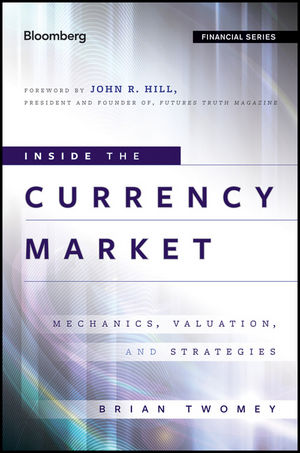 Inside the currency market : mechanics, valuation, and strategies