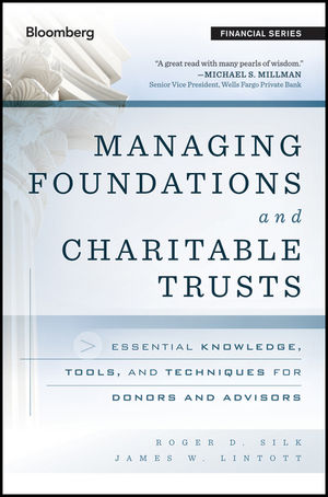 Managing foundations and charitable trusts : essential knowledge, tools, and techniques for donors and advisors