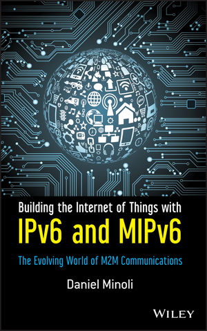 Building the Internet of Things with IPv6 and MIPv6 : the Evolving World of M2M Communications.