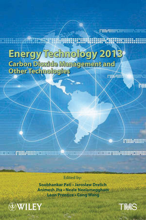 Energy Technology 2013 : Carbon Dioxide Management and Other Technologies ; Proceedings of Symposia Sponsored by the Energy Committee of the Extraction and Processing Division and the Light Metals Division of TMS (The Minerals, Metals & Materials Society), Held During the TMS 2013 Annual Meeting & Exhibition, San Antonio, Texas, USA, March 3-7, 2013
