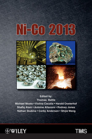 Ni-Co 2013 : proceedings of symposium sponsored by the TMS Extraction & Processing Division, TMS High Temperature Alloys Committee, and the Metallurgy and Materials Society of the Canadian Institute of Mining, Metallurgy and Petroleum (CIM) : held during the TMS 2013 Annual Meeting & Exhibition, San Antonio, Texas, USA, March 3-7, 2013