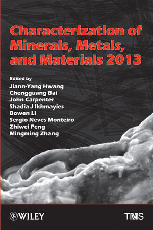 Characterization of minerals, metals, and materials 2013 : proceedings of a symposium sponsored by the Materials Characterization Committee of the Extraction and Processing Division of TMS (The Minerals, Metals & Materials Society) ; held during the TMS Annual Meeting & Exhibition, San Antonio, Texas, USA, March 3-7, 2013