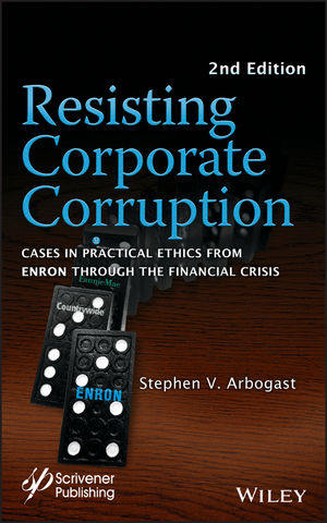 Resisting corporate corruption : cases in practical ethics from Enron through the financial crisis