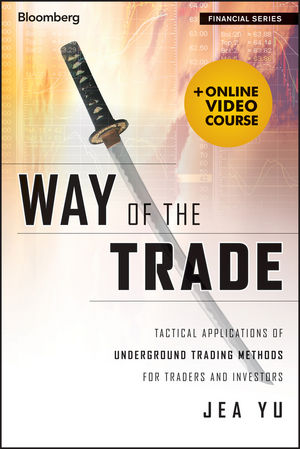 Way of the trade : tactical applications of underground trading methods for traders and investors