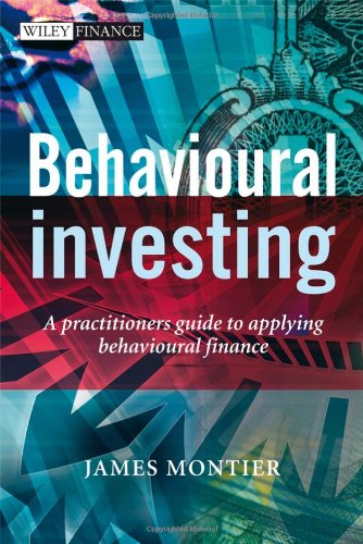 Behavioural investing : a practitioner's guide to applying behavioural finance