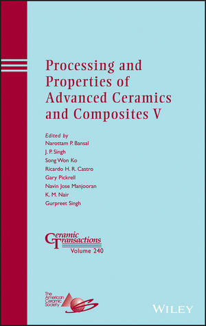 Processing and Properties of Advanced Ceramics and Composites V : Ceramic Transactions, Volume 240.