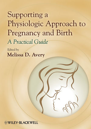 Supporting a physiologic approach to pregnancy and birth : a practical guide