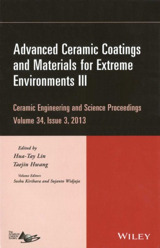 Advanced ceramic coatings and materials for extreme environments III : a collection of papers presented at the 37th International Conference on advanced ceramics and composites January 27-February 1, 2013 Daytona Beach, Florida