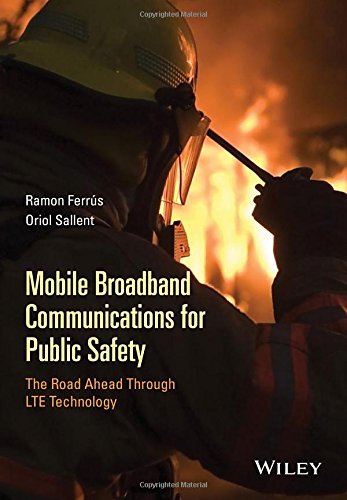 Mobile broadband communications for public safety The road ahead through LTE technology