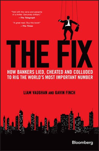 The fix : How bankers lied, cheated and colluded to rig the world's most important number