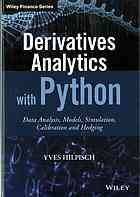 Derivatives analytics with Python : data analysis, models, simulation, calibration and hedging