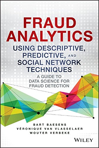 Fraud Analytics Using Descriptive, Predictive, and Social Network Techniques A Guide to Data Science for Fraud Detection