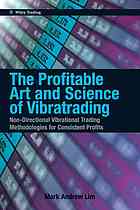 The Profitable Art and Science of Vibratrading : Non-Directional Vibrational Trading Methodologies for Consistent Profits.