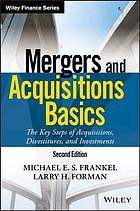 Mergers and Acquisitions Basics The Key Steps of Acquisitions, Divestitures, and Investments