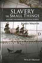 Slavery in small things : slavery and modern cultural habits