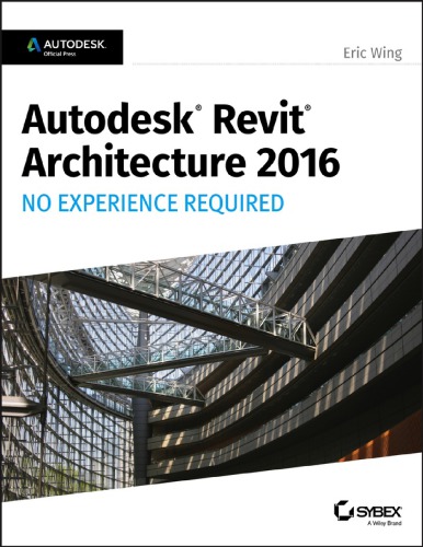 Autodesk Revit 2017 for architecture : no experience required