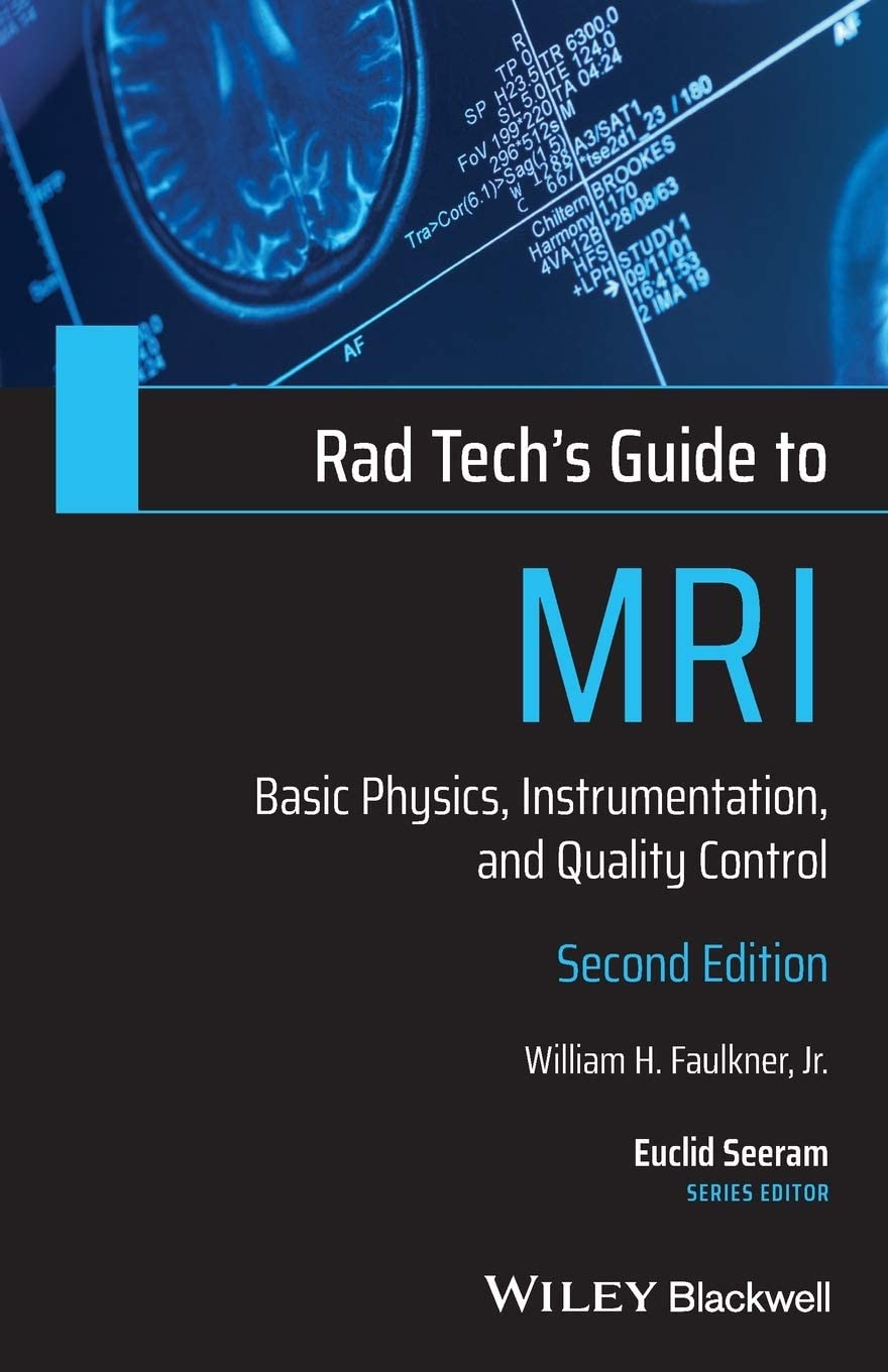 Rad Tech's Guide to MRI: Basic Physics, Instrumentation, and Quality Control (Rad Tech's Guides')