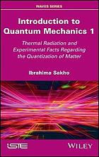 Introduction to quantum mechanics. 1, Thermal radiation and experimental facts regarding the quantization of matter