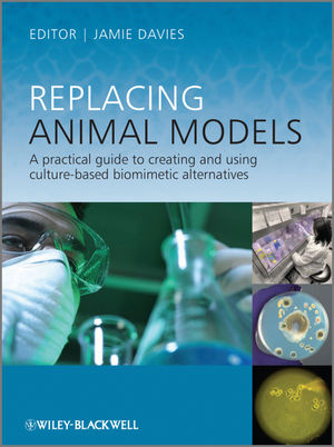 Replacing animal models : a practical guide to creating and using culture-based biomimetic alternatives