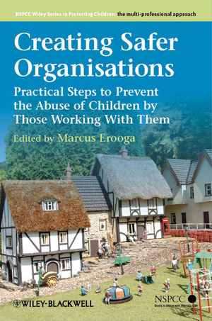 Creating safer organisations : practical steps to prevent the abuse of children by those working with them