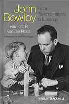 John Bowlby : from psychoanalysis to ethology : unravelling the roots of attachment theory