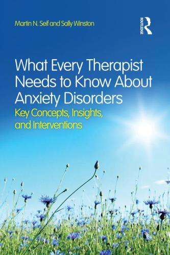 What every therapist needs to know about anxiety disorders : key concepts, insights, and interventions
