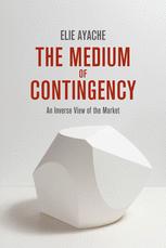 The medium of contingency : an inverse view of the market