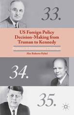 US foreign policy decision-making from Truman to Kennedy : responses to international challenges