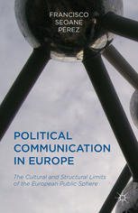 Political communication in Europe : the cultural and structural limits of the European public sphere
