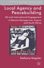 Local agency and peacebuilding : EU and international engagement in Bosnia-Herzegovina, Cyprus and South Africa