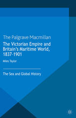 The Victorian Empire and Britain's Maritime World, 1837-1901 : the Sea and Global History