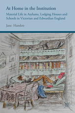 At home in the institution : material life in asylums, lodging houses and schools in Victorian and Edwardian England