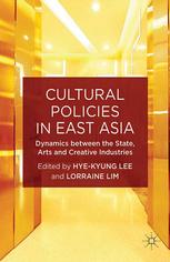 Cultural policies in East Asia : dynamics between the state, arts and creative industries