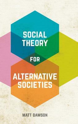 Social Theory for Alternative Societies