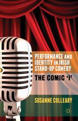 Performance and identity in Irish stand-up comedy : the comic 'I'