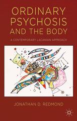 Ordinary psychosis and the body : a contemporary Lacanian approach