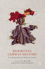 Rewriting German history new perspectives on Modern Germany