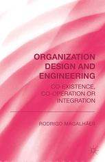 Organization design and engineering coexistence, cooperation or integration