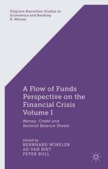 A flow-of-funds perspective on the financial crisis / Volume I, A flow-of-funds perspective on the financial crisis. : money, credit and sectoral balance sheets. / Edited by Bernhard Winkler, Ad Van Riet, Peter Bull.