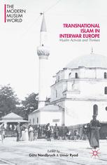Transnational Islam in interwar Europe ; Muslim activists and thinkers
